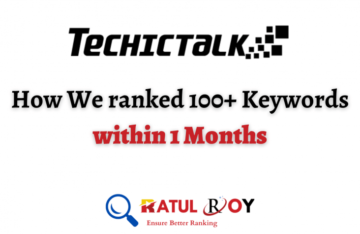 TechicTalk – How we ranked 100+ Keywords within 1 Months?