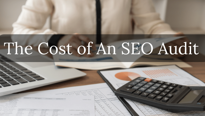 The Cost of an SEO Audit: How Much Does It Typically Cost?